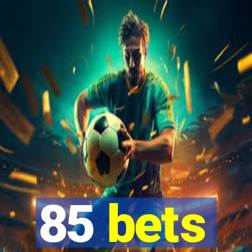 85 bets